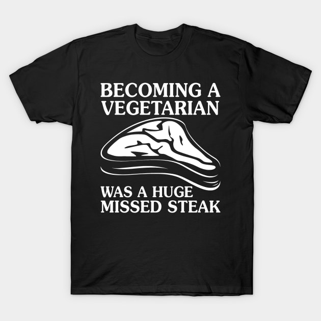 Becoming A Vegetarian Was A Huge - Funny T Shirts Sayings - Funny T Shirts For Women - SarcasticT Shirts T-Shirt by Murder By Text